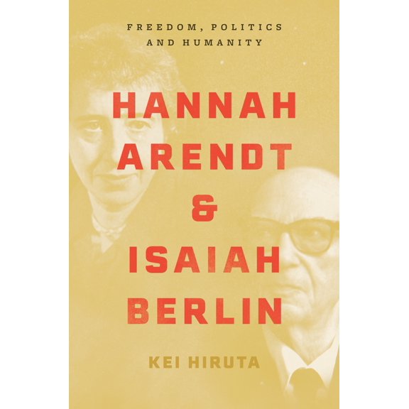 Pre-Owned Hannah Arendt and Isaiah Berlin: Freedom, Politics and Humanity (Hardcover) 0691182264 9780691182261
