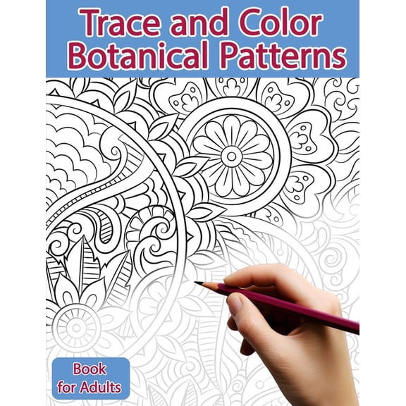 Trace and Color Trace and Color Book for Adults: Botanical Patterns: Ink Tracing, Coloring and Activity book, (Paperback)