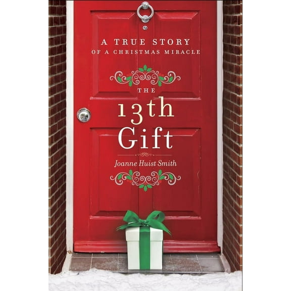 The 13th Gift: A True Story of a Christmas Miracle, (Hardcover)