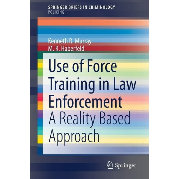 Use of Force Training in Law Enforcement: A Reality Based Approach, (Paperback)