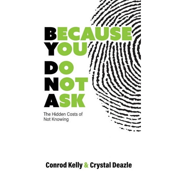 Because You Do Not Ask: The Hidden Costs of Not Knowing, (Hardcover)