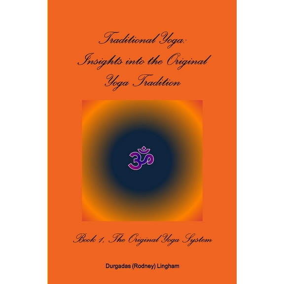 Traditional Yoga: Insights into the Original Yoga Tradition, Book 1: The Original Yoga System, (Paperback)