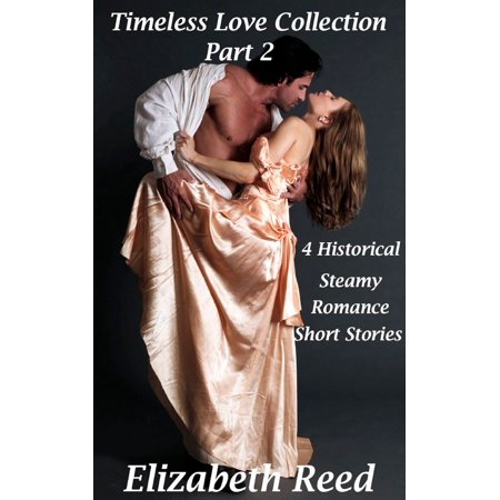Timeless Love Collection Part 2: 4 Historical Steamy Romance Short Stories -