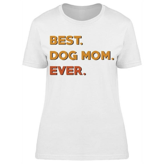 Best Dog Mom Ever Women's T-shirt