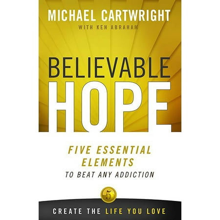 Believable Hope : 5 Essential Elements to Beat Any (Best Way To Beat Addiction)