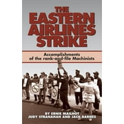 The Eastern Airlines Strike: Accomplishments of the Rank-And-File Machinists [Paperback - Used]