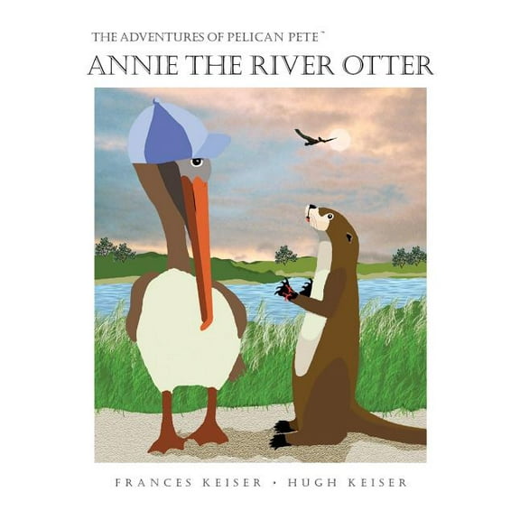 Adventures of Pelican Pete Annie the River Otter, Book 4, (Paperback)