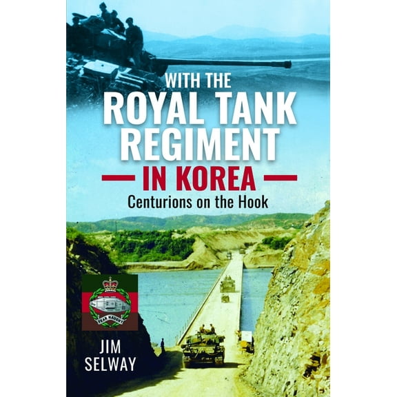 With the Royal Tank Regiment in Korea: Centurions on the Hook, (Hardcover)