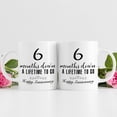 thumbnail image 3 of 6 Month Anniversary Mugs for Girlfriend Boyfriend - Six Month Anniversary Mug for Him Her Couple Lovers - 6 Months Down A Lifetime To Go Happy Anniversary Mug - 11 oz Coffee Mug, 3 of 6