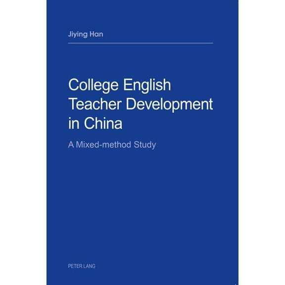College English Teacher Development in China: A Mixed-Method Study, (Paperback)