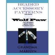 Beaded Accessory Patterns: Wolf Paw Pen Wrap, Lip Balm Cover, and Lighter Cover (Paperback) by Gilded Pengluin, Grandma Marilyn