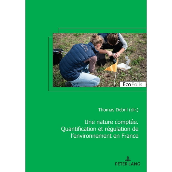 Ecopolis Une nature comptÃ©e. Quantification et rÃ©gulation de l'environnement en France, Book 41, (Paperback)