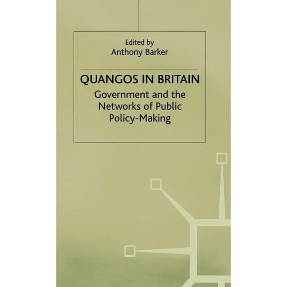 Government and the Networks of Public Po Quangos in Britain: Government and the Networks of Public Policy-Making, (Hardcover)