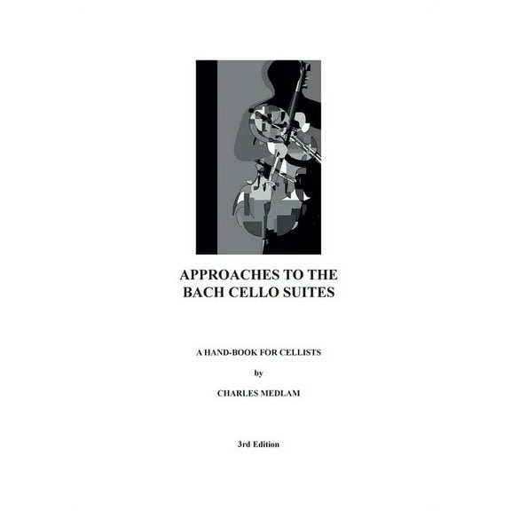 Approaches to the Bach Cello Suites: A Handbook for Cellists, (Paperback)