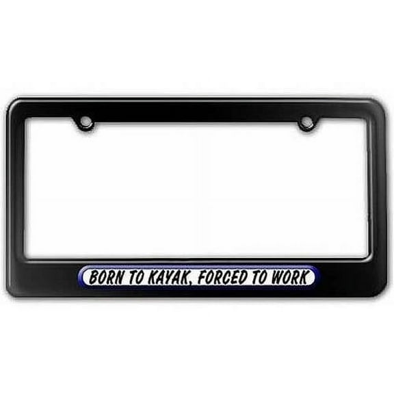 Born To Kayak Forced To Work License Plate Tag Frame, Multiple Colors