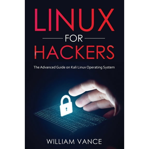 Linux for Hackers: The Advanced Guide on Kali Linux Operating System, (Paperback)
