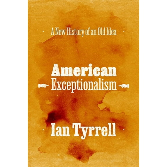 American Exceptionalism: A New History of an Old Idea, (Paperback)