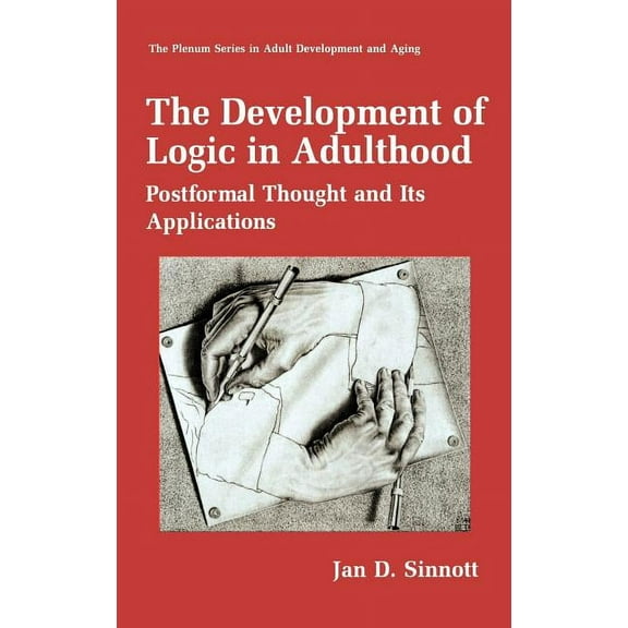 The Springer Adult Development and Aging The Development of Logic in Adulthood: Postformal Thought and Its Applications, (Hardcover)