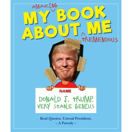 My Amazing Book About Tremendous Me : Donald J. Trump - Very Stable