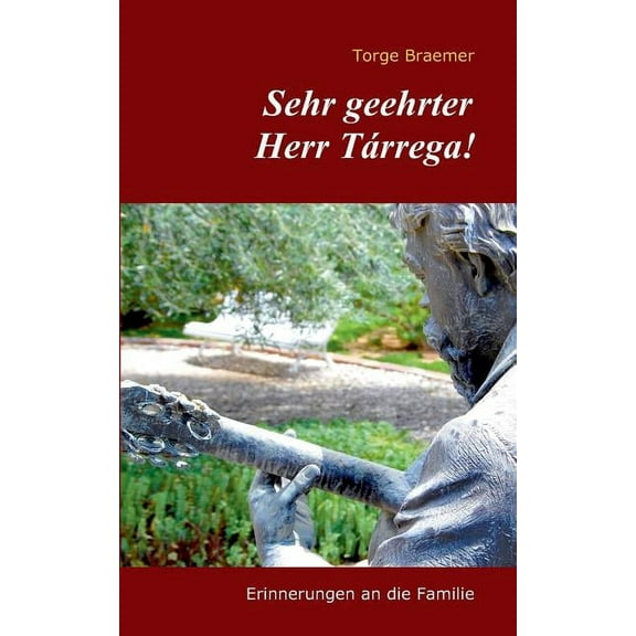 Sehr geehrter Herr Tárrega!: Erinnerungen an die Familie, (Paperback)