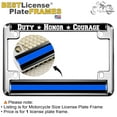 thumbnail image 2 of Motorcycle Metal License Plate Frame with Duty Honor Courage Thin Blue Line (Stripe) Support Law Enforcement Design - Chrome, 2 of 8