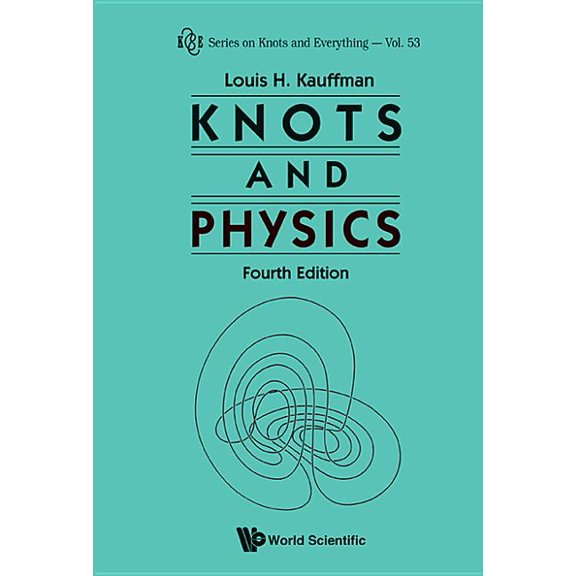 Knots and Everything Knots and Physics, Fourth Edition, Book 53, (Paperback)