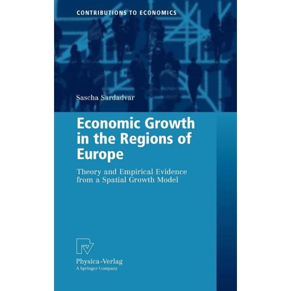 Contributions to Economics Economic Growth in the Regions of Europe: Theory and Empirical Evidence from a Spatial Growth Model, Book 1, (Hardcover)