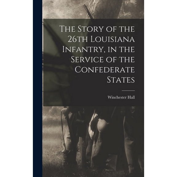 The Story of the 26th Louisiana Infantry, in the Service of the Confederate States (Hardcover)
