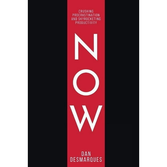 Now: Crushing Procrastination and Skyrocketing Productivity, (Paperback)