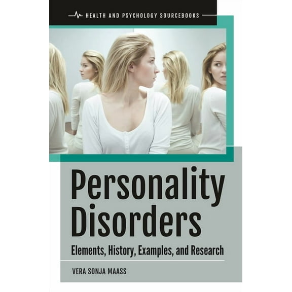 Health and Psychology Sourcebooks Personality Disorders: Elements, History, Examples, and Research, (Hardcover)