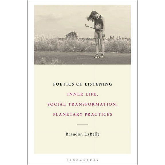 Poetics of Listening: Inner Life, Social Transformation, Planetary Practices, (Hardcover)