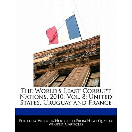 The World's Least Corrupt Nations, 2010, Vol. 8 : United States, Uruguay and France
