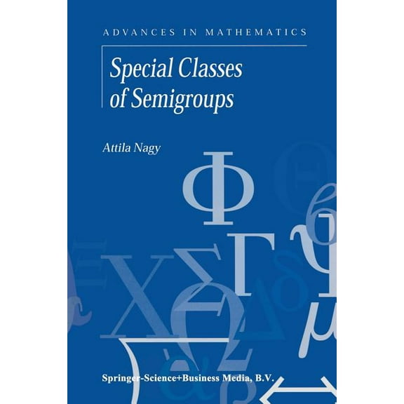 Advances in Mathematics Special Classes of Semigroups, Book 1, (Paperback)