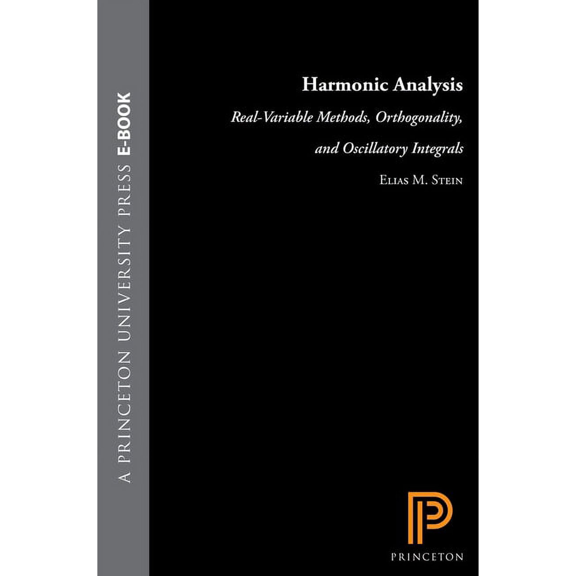 Princeton Mathematical Harmonic Analysis: Real-Variable Methods, Orthogonality, and Oscillatory Integrals, Book 43, (Hardcover)