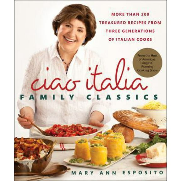 Pre-Owned Ciao Italia Family Classics: More than 200 Treasured Recipes from Three Generations of Italian Cooks