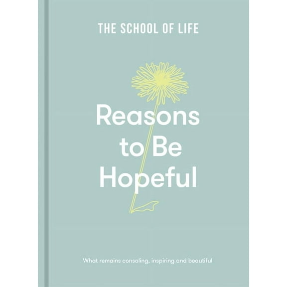 Reasons to Be Hopeful: What Remains Consoling, Inspiring and Beautiful, (Hardcover)