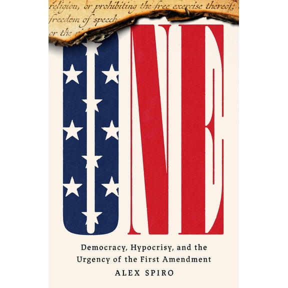 One: Democracy, Hypocrisy, and the Urgency of the First Amendment, (Hardcover)