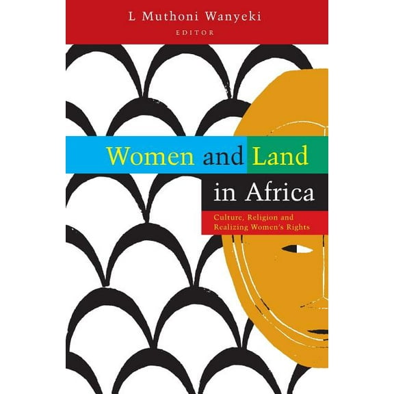 Women and Land in Africa: Culture, Religion and Realizing Women's Rights, (Paperback)