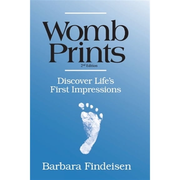 Pre-Owned Womb Prints: Discover Life's First Impressions (Paperback) by Dh Thomas R Verny MD, Barbara Findeisen