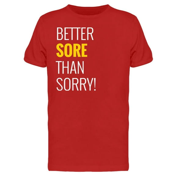 Better Sore Than Sorry! T-Shirt Men -Image by Shutterstock, Male XX-Large