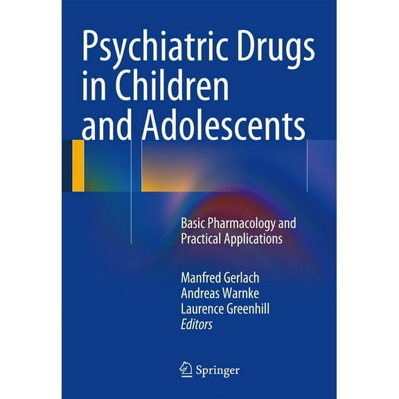 Psychiatric Drugs in Children and Adolescents: Basic Pharmacology and Practical Applications, (Paperback)