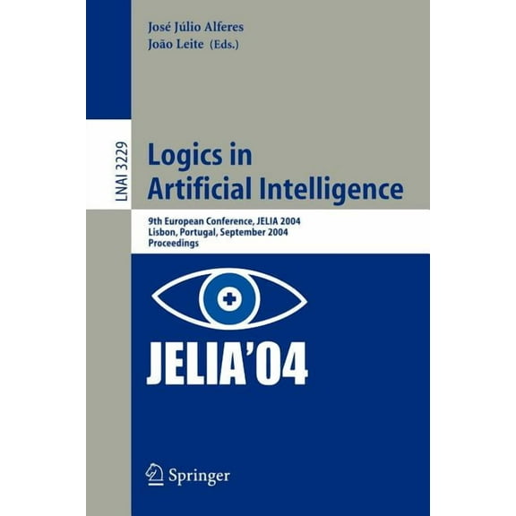 Logics in Artificial Intelligence: 9th European Conference, Jelia 2004, Lisbon, Portugal, September 27-30, 2004, Proceed, (Paperback)