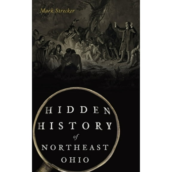 Hidden History: Hidden History of Northeast Ohio (Hardcover)