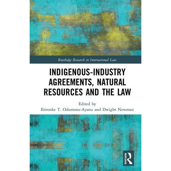 Routledge Research in International Law Indigenous-Industry Agreements, Natural Resources and the Law, (Hardcover)