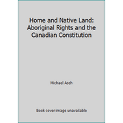 Home and Native Land : Aboriginal Rights and the Canadian Constitution, Used [Paperback]