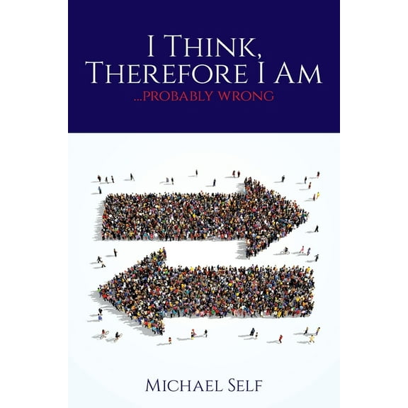 I Think, Therefore I Am ... (probably wrong), (Paperback)