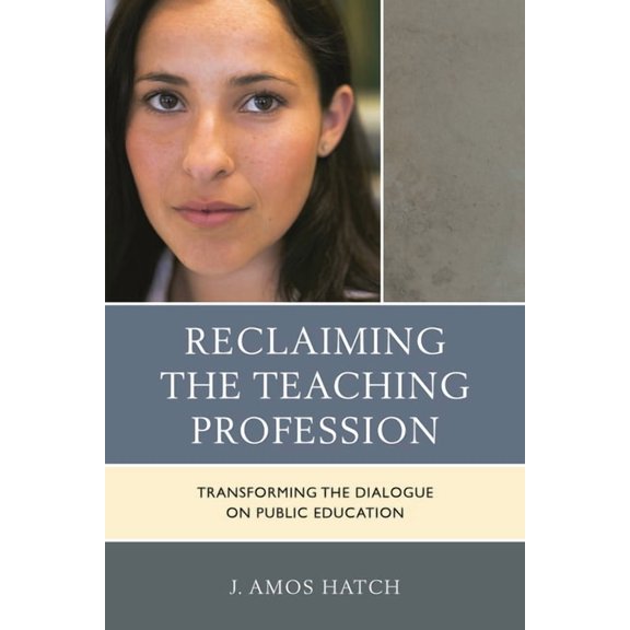 Reclaiming the Teaching Profession: Transforming the Dialogue on Public Education, (Paperback)
