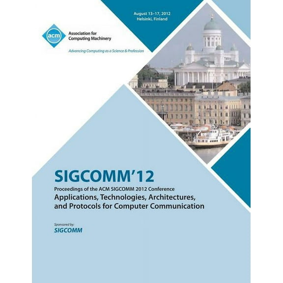 SIGCOMM '12 Proceedings of the ACM SIGCOMM 2012 Conference on Applications, Technologies, Architectures and Protocols for Computer Communication (Paperback)