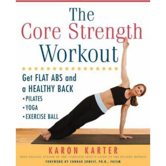 Pre-Owned The Core Strength Workout: Get Flat ABS and a Healthy Back: Pilates, Yoga, Exercise Ball (Paperback) by Karon Karter, Conrad Ernest