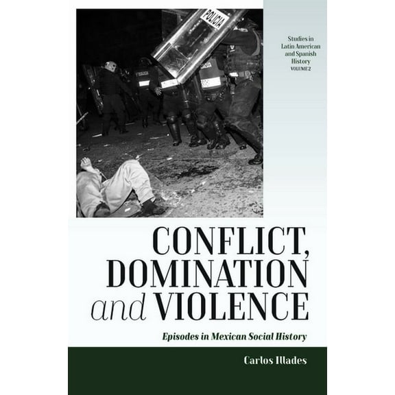 Studies in Latin American and Spanish Hi Conflict, Domination, and Violence: Episodes in Mexican Social History, Book 2, (Hardcover)